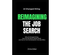 Reimagining the Job Search: Why AI Changed Hiring, How the Job Search Really Works, and How to Turn Conversations into Job Offers