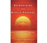 Reimagining the Middle Passage by Tara T Green Tara T Green (Auteur)