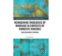 Reimagining Theologies of Marriage in Contexts of Domestic Violence: When Salvation is Survival (Explorations in Practical, Pastoral and Empirical Theology) - [Livre en VO] Rachel Starr (Auteur)