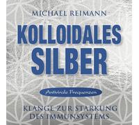Michael Reimann – Kolloidales Silber – Elementare Schwingung – AMRA Verlag