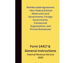 Reimbursable Agreement - Non-Federal Entities (State and Local Governments, Foreign Governments, Commercial Organizations, and Private Businesses): Form 14417 & General Instructions 2025