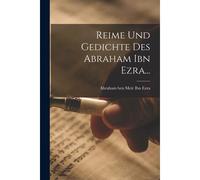 Reime Und Gedichte Des Abraham Ibn Ezra... Paperback Book