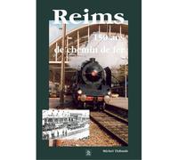 Reims - 150 ans de chemin de fer Tome 1 - Michel Thibault - Nouvelles Editions Sutton - broché - Etude