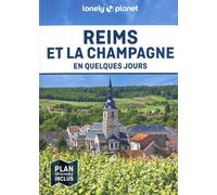Lonely Planet - Guide Reims et la Champagne En quelques jours: Courts séjours, adresses tendances, cartes et promenades à pied