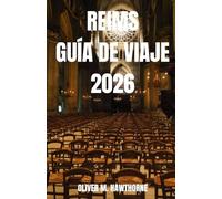 REIMS GUÍA DE VIAJE 2026: Experimente Reims, Francia: Aventuras en champán, monumentos históricos, gastronomía local, joyas ocultas, festivales, cultura, consejos de viaje e itinerarios.