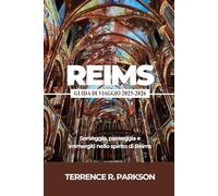 REIMS GUIDA DI VIAGGIO 2025-2026: Sorseggia, passeggia e immergiti nello spirito di Reims