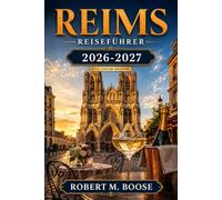 Reims Reiseführer 2026-2027: Kreidestollen, Champagnerhäuser, das Erbe der Kathedrale, der Boulingrin-Markt, Straßen der Zwischenkriegszeit, Winzerdörfer und Bahnplanung