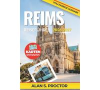 REIMS REISEFÜHRER 2026-2027: Planen Sie Kellerverkostungen, Spaziergänge zu Sehenswürdigkeiten, regionale Mahlzeiten, Bahnverbindungen und Ausflüge in ... klaren Hinweisen zu Jahreszeiten und Budget
