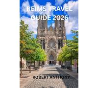 REIMS TRAVEL GUIDE 2026: A Journey Through History, Champagne Cellars, and Modern French Culture