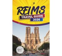 REIMS TRAVEL GUIDE 2026: Champagne Cellars, Notre-Dame Cathedral, and Local Food with Day Trips to Epernay and Hautvillers