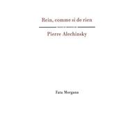 Rein, comme si de rien - Pierre Alechinsky - Fata Morgana - broché - Essai