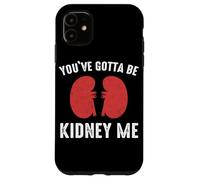 Rein You've Gotta Be Kidney Me Dialyse de greffe de Reins Coque pour iPhone 11