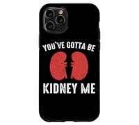 Rein You've Gotta Be Kidney Me Dialyse de greffe de Reins Coque pour iPhone 11 Pro