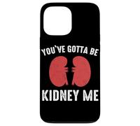 Rein You've Gotta Be Kidney Me Dialyse de greffe de Reins Coque pour iPhone 13 Pro Max