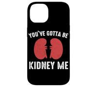 Rein You've Gotta Be Kidney Me Dialyse de greffe de Reins Coque pour iPhone 14