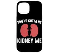 Rein You've Gotta Be Kidney Me Dialyse de greffe de Reins Coque pour iPhone 15