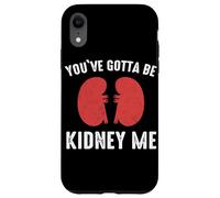 Rein You've Gotta Be Kidney Me Dialyse de greffe de Reins Coque pour iPhone XR