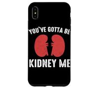 Rein You've Gotta Be Kidney Me Dialyse de greffe de Reins Coque pour iPhone XS Max
