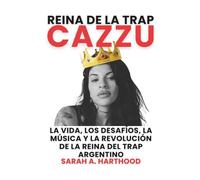 REINA DE LA TRAP CAZZU: La vida, los desafíos, la música y la revolución de la reina del trap argentino