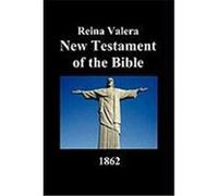 Reina Valera New Testament of the Bible 1862 (Spanish) Anonymous (Auteur)