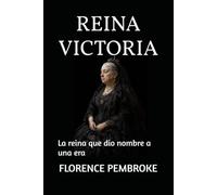 REINA VICTORIA: La reina que dio nombre a una era
