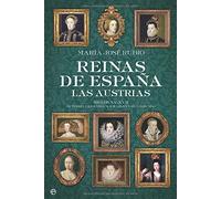 Reinas de Espana: Las Austrias: Siglos XV-XVII de Isabel La Catolica a Mariana de Neoburgo