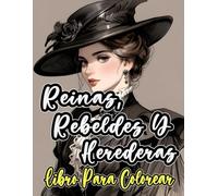 Reinas, Rebeldes Y Herederas Libro Para Colorear: Dibujos De Intimidantes Damas Victorianas Señoras Aristocráticas Mujeres Nobles En Elegantes Moda ... Alivio Del Estrés | Adultos Adolescentes