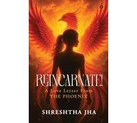 Reincarnate! - A Love Letter From The Phoenix Paperback Book By Shreshtha Jha