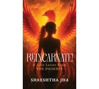Reincarnate! - A Love Letter From The Phoenix Paperback Book By Shreshtha Jha