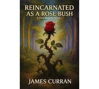 Reincarnated as a Rose Bush - James Curran - Two Worlds Universe Press - ebook (ePub) - Livre