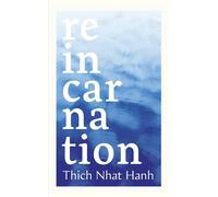 Reincarnation A short and accessible lesson on the key Buddhist concept from the bestselling Zen Master - Thich Nhat Hanh - Ebury Digital - ebook (ePub) - Livre