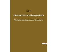 Reincarnation et metempsychose: L EVOLUTION PHYSIQUE ASTRALE E