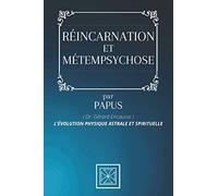 RÉINCARNATION ET MÉTEMPSYCHOSE: Par le Dr. Gérard Encausse dit PAPUS - 1945