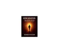 Reincarnation: The Journey And The Purpose Of The Soul