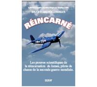 Réincarné - Les Preuves Scientifiques De La Réincarnation D'un Pilote De La Seconde Guerre Mondiale