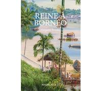 Reine À Bornéo - Souvenirs D'une Vie Singulière (1849-1936)