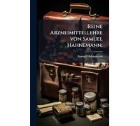 Reine Arzneimittellehre von Samuel Hahnemann.