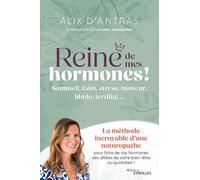 Reine de mes hormones !: Sommeil, faim, stress, humeur, libido, fertilité... La méthode incroyable d'une naturopathe pour faire de vos hormones des alliées de votre bien-être au quotidien