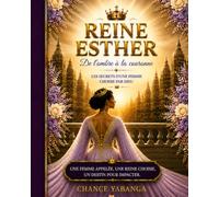 REINE ESTHER - DE L'OMBRE À LA COURONNE: Les secrets d'une femme choisie par Dieu