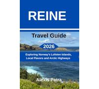 REINE Travel Guide 2026: Exploring Norway’s Lofoten Islands, Local Flavors and Arctic Highways