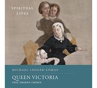 Reine Victoria : Cette Couronne épineuse (Vies spirituelles) [Import]