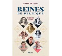 Reines de Belgique : de Louise-Marie à Elisabeth De Louise-Marie à Élisabeth - Pierre De Vuyst - Luc Pire - broché - Biographie