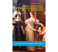 Reines Et Altesses Royales De La Dynastie Bernadotte De Suède De 1810 À Nos Jours