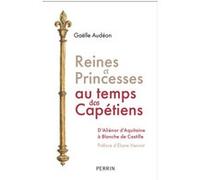 Reines et princesses au temps des Capétiens Gaelle Audeon (Auteur), Eliane Viennot (Préface)