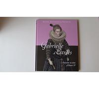 Reines, Maîtresses & Favorites. GABRIELLE D'ESTREES (1573-1599) - Favorite en titre d'Henri IV