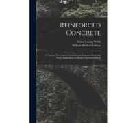 Reinforced Concrete: A Treatise On Cement, Concrete, And Concrete Steel, And Their Applications To Modern Structural Work