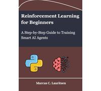 Reinforcement Learning for Beginners: A Step-by-Step Guide to Training Smart AI Agents
