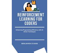 Reinforcement Learning For Coders: Enhancing Programming Efficiency With Ai-Driven Techniques: 3 (Tech Insights)