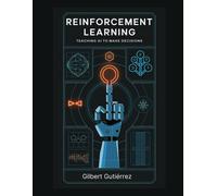 Reinforcement Learning: Teaching Ai To Make Decisions: 11 (Ai From Scratch : Step-By-Step Guide To Mastering Artificial Intelligence)
