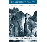 Reinhabiting Reality: Towards A Recovery Of Culture (Suny Series in Environmental Philosophy and Ethics) by Freya Mathews (2005-02-03)